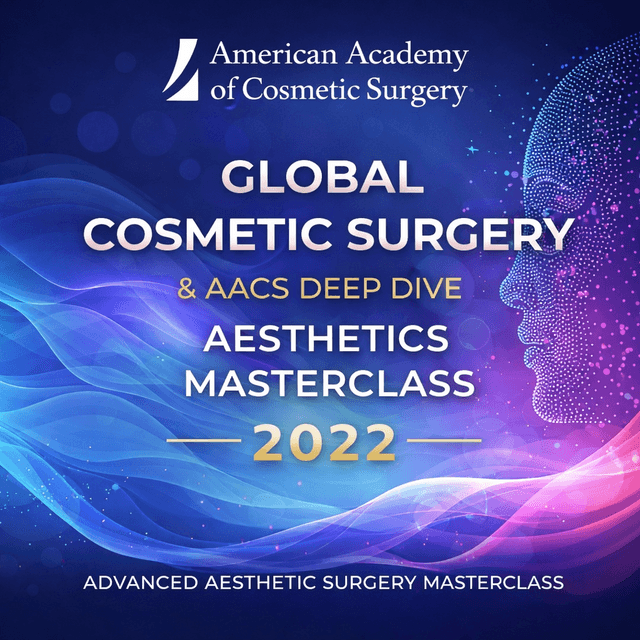 Global Cosmetic Surgery: AACS Deep Dive Aesthetics Masterclass (2022)