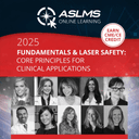 ASLMS Fundamentals and Laser Safety: Core Principles for Clinical Applications On-Demand Course 2025