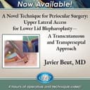 Periocular Surgery: Upper Lateral Access for Lower Lid Blepharoplasty (2024) A Transcutaneous and Transpreseptal Approach